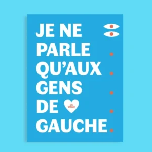 Affiche A3 je ne parle qu'aux gens de gauche